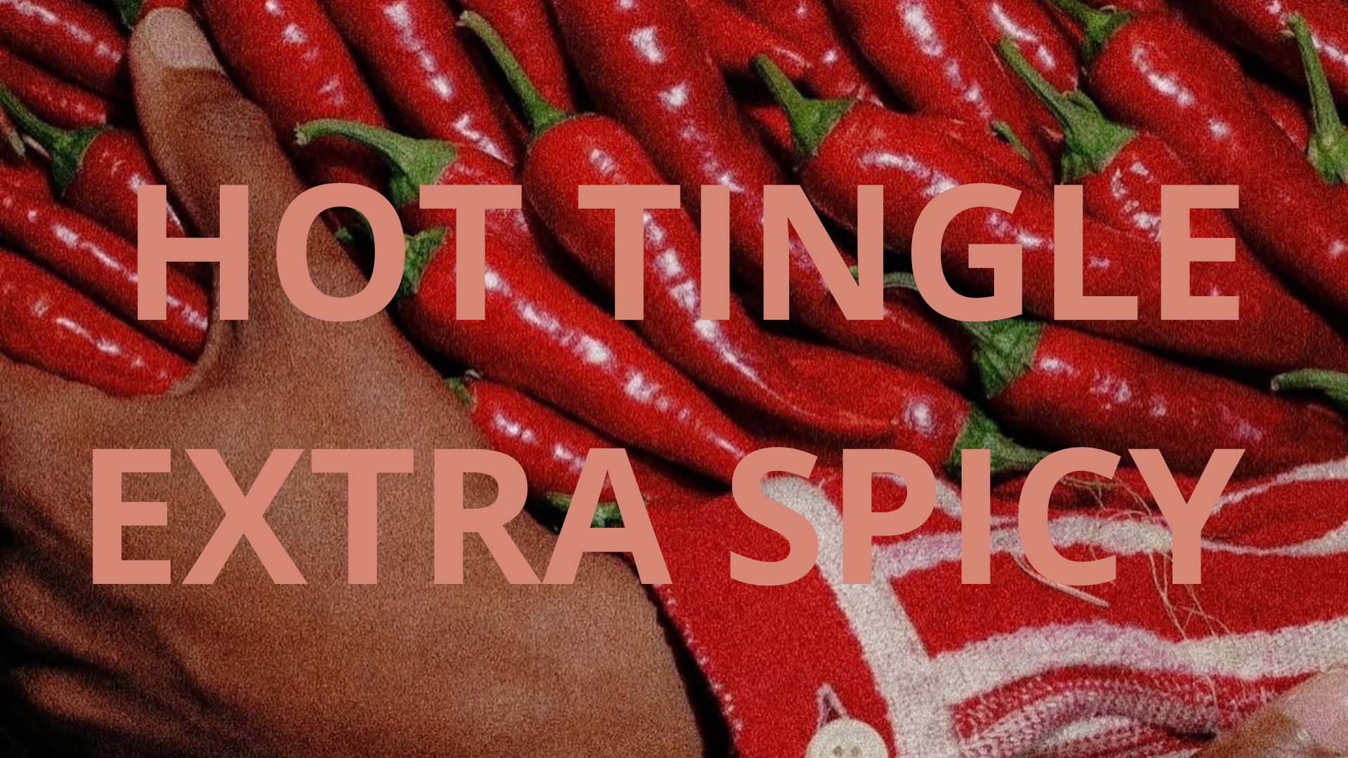 HOT TINGLE 🥵 EXTRA SPICY🌶️